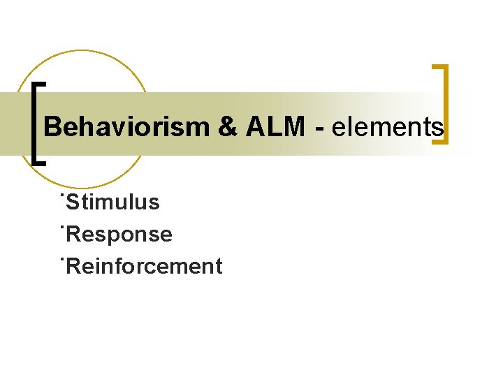 Behaviorism & ALM - elements ˙Stimulus ˙Response ˙Reinforcement 