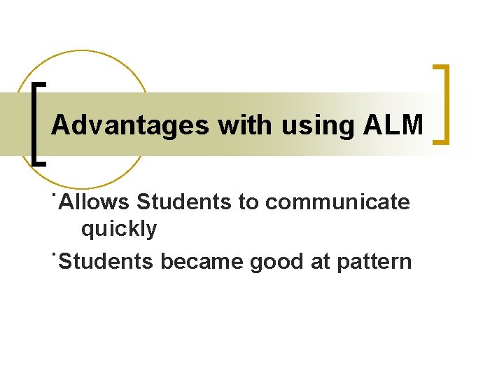 Advantages with using ALM ˙Allows Students to communicate quickly ˙Students became good at pattern