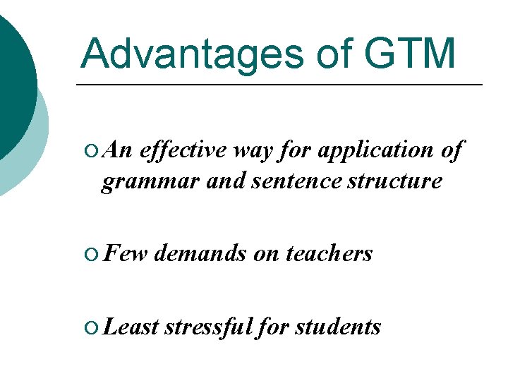 Advantages of GTM ¡ An effective way for application of grammar and sentence structure