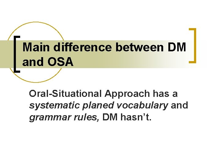 Main difference between DM and OSA Oral-Situational Approach has a systematic planed vocabulary and