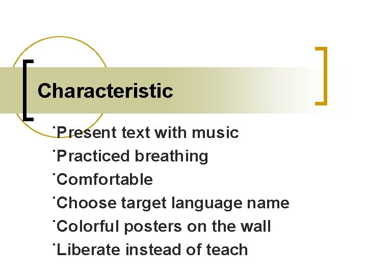 Characteristic ˙Present text with music ˙Practiced breathing ˙Comfortable ˙Choose target language name ˙Colorful posters