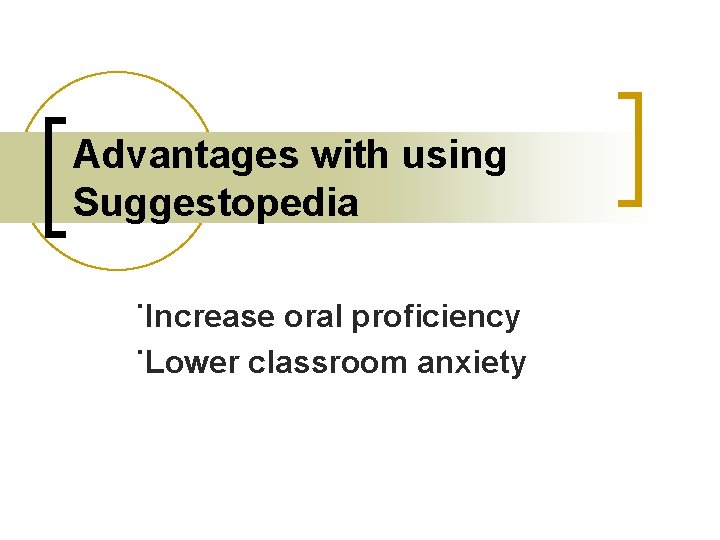 Advantages with using Suggestopedia ˙Increase oral proficiency ˙Lower classroom anxiety 