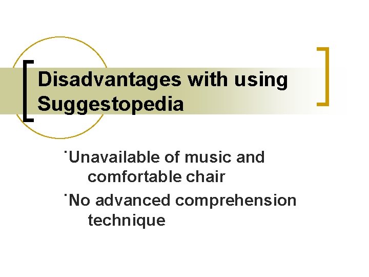 Disadvantages with using Suggestopedia ˙Unavailable of music and comfortable chair ˙No advanced comprehension technique