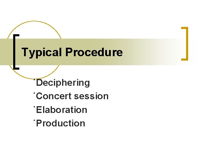 Typical Procedure ˙Deciphering ˙Concert session ˙Elaboration ˙Production 