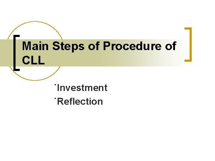 Main Steps of Procedure of CLL ˙Investment ˙Reflection 