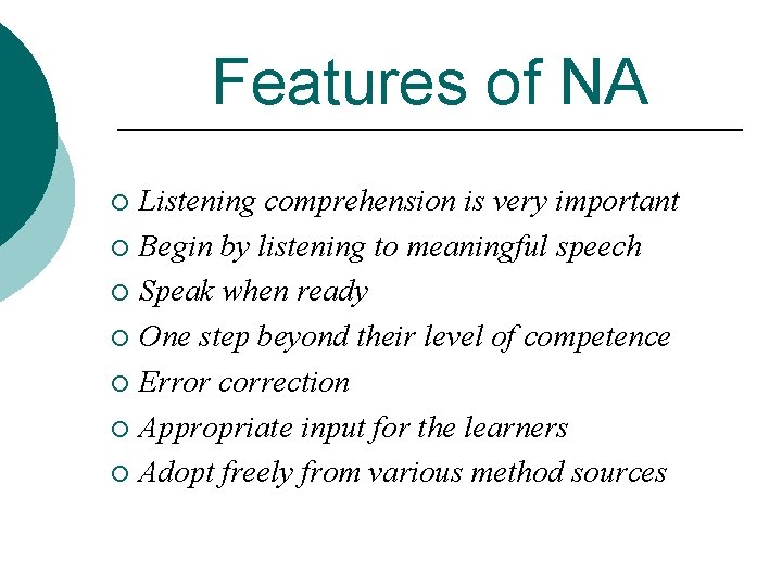 Features of NA Listening comprehension is very important ¡ Begin by listening to meaningful
