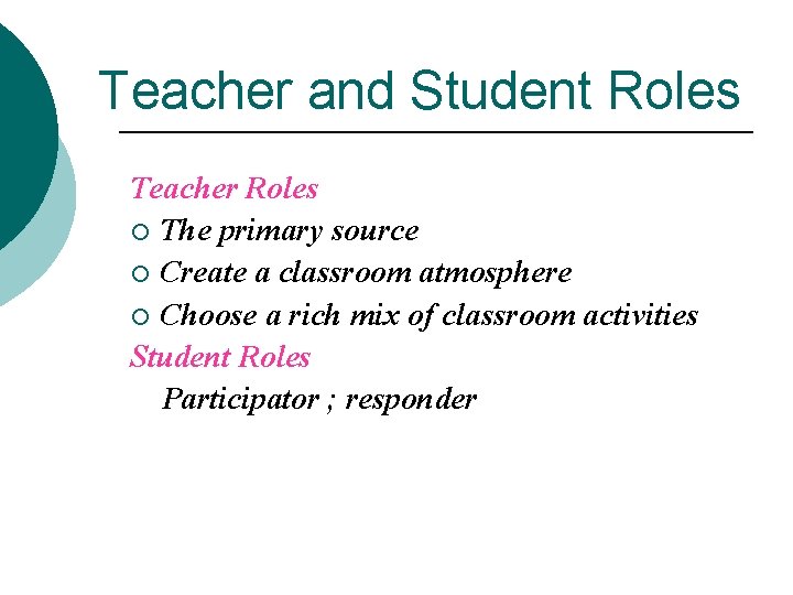 Teacher and Student Roles Teacher Roles ¡ The primary source ¡ Create a classroom