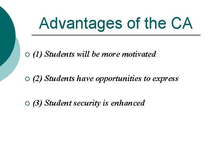 Advantages of the CA ¡ (1) Students will be more motivated ¡ (2) Students