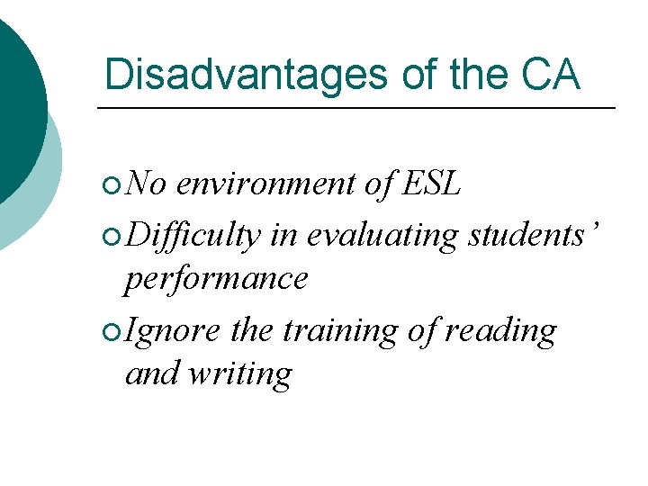Disadvantages of the CA ¡ No environment of ESL ¡ Difficulty in evaluating students’