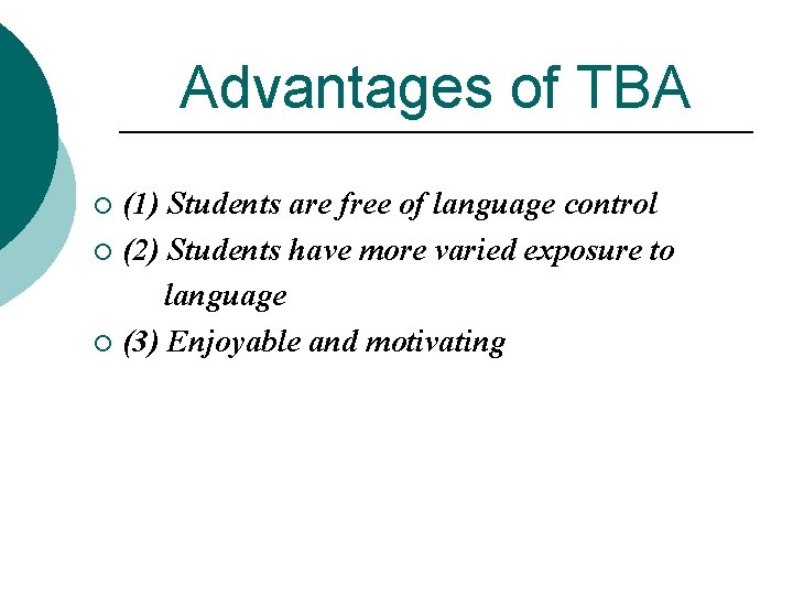 Advantages of TBA (1) Students are free of language control ¡ (2) Students have