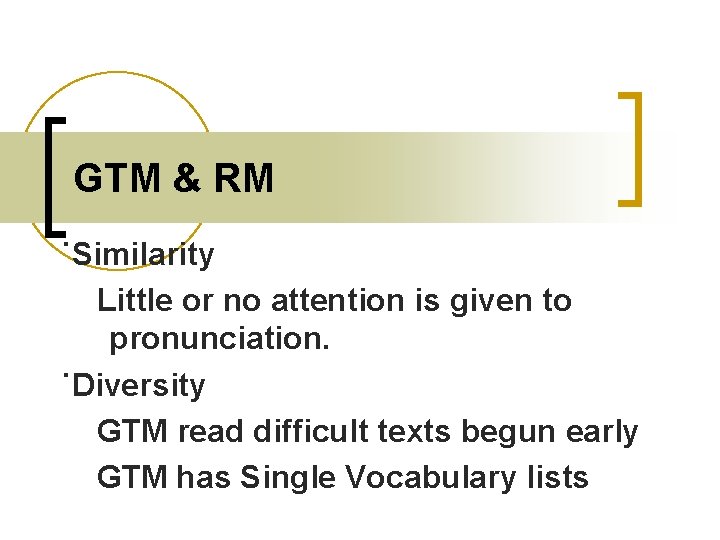 GTM & RM ˙Similarity Little or no attention is given to pronunciation. ˙Diversity GTM