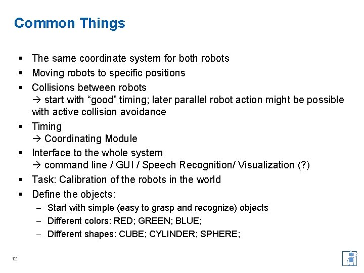 Common Things § The same coordinate system for both robots § Moving robots to