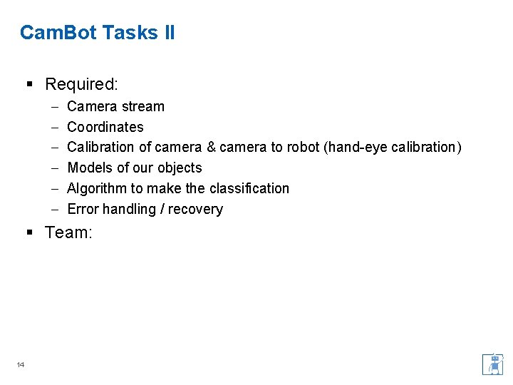 Cam. Bot Tasks II § Required: – – – Camera stream Coordinates Calibration of