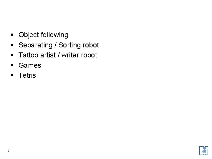 § § § 2 Object following Separating / Sorting robot Tattoo artist / writer