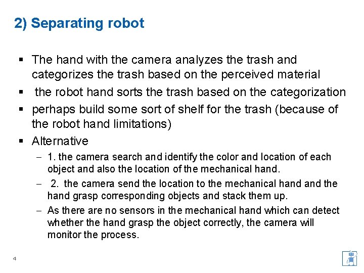 2) Separating robot § The hand with the camera analyzes the trash and categorizes