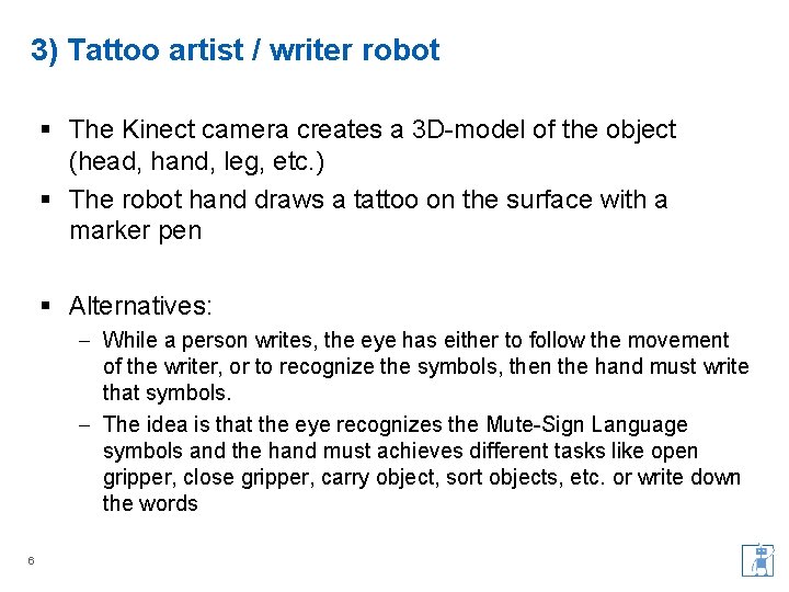 3) Tattoo artist / writer robot § The Kinect camera creates a 3 D-model