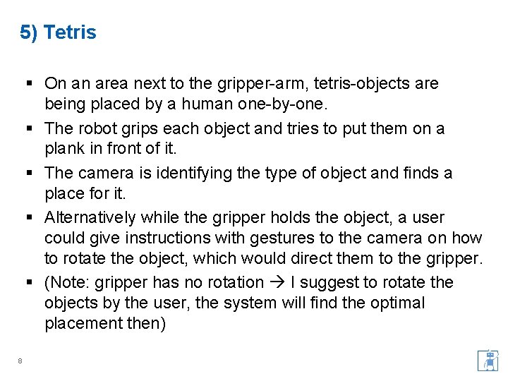 5) Tetris § On an area next to the gripper-arm, tetris-objects are being placed