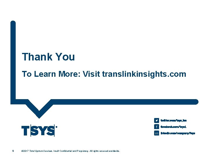 Thank You To Learn More: Visit translinkinsights. com 9 © 2017 Total System Services,