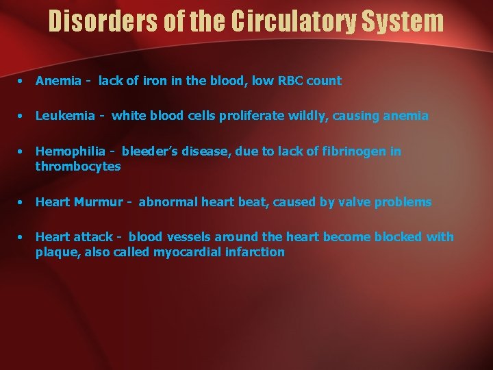 Disorders of the Circulatory System • Anemia - lack of iron in the blood,