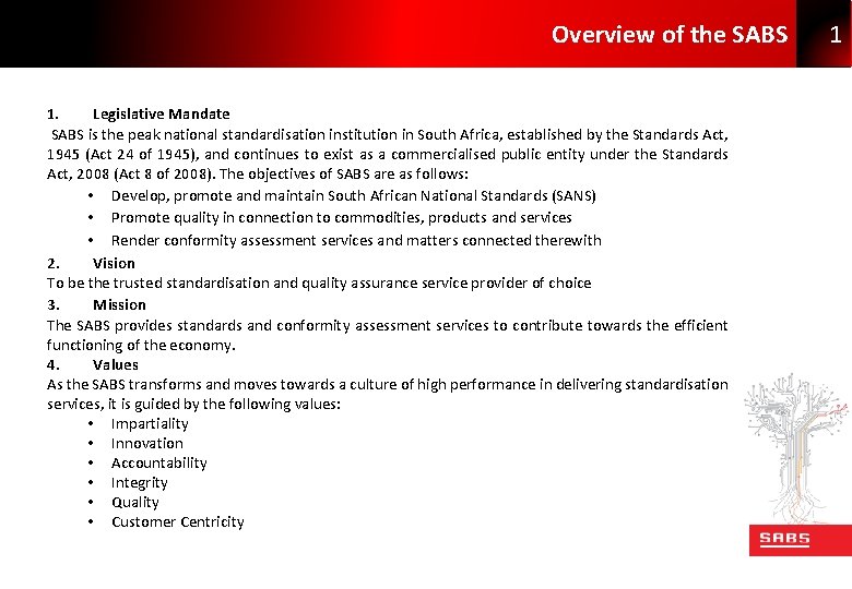 Overview of the SABS Legislative Mandate SABS is the peak national standardisation institution in