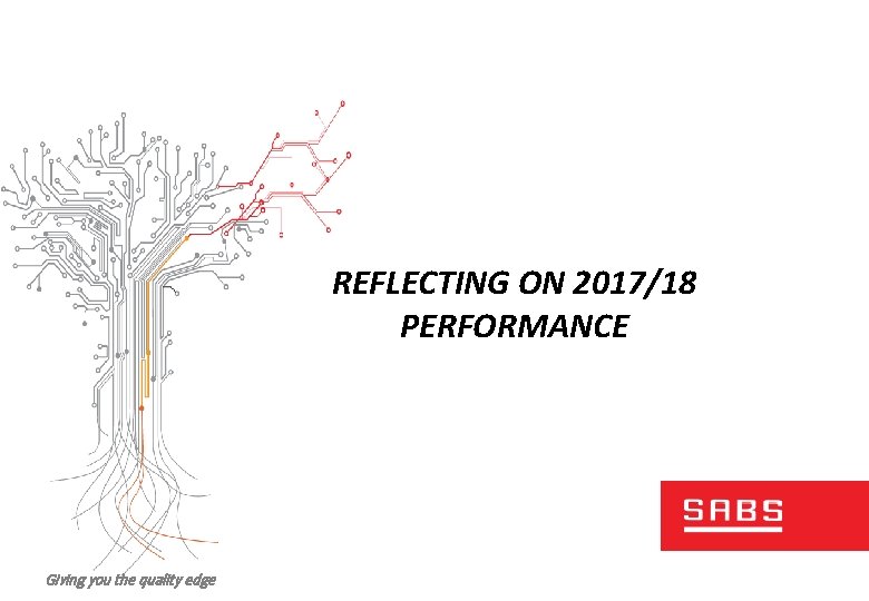 REFLECTING ON 2017/18 PERFORMANCE Giving you the quality edge 