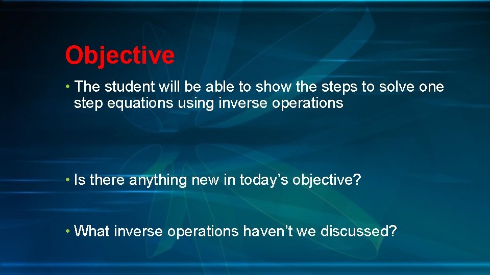 Objective • The student will be able to show the steps to solve one