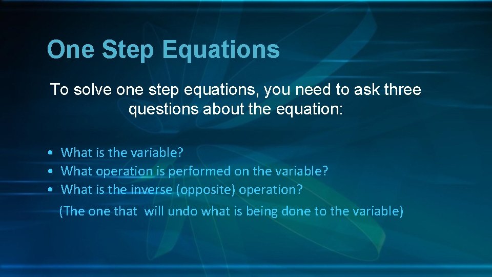 One Step Equations To solve one step equations, you need to ask three questions
