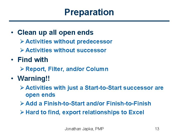 Preparation • Clean up all open ends Ø Activities without predecessor Ø Activities without