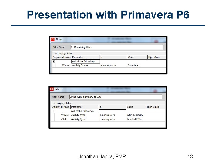 Presentation with Primavera P 6 Jonathan Japka, PMP 18 