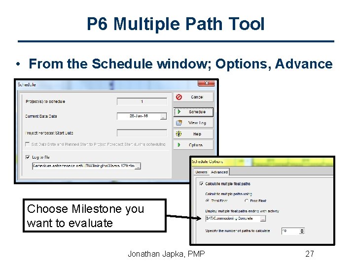 P 6 Multiple Path Tool • From the Schedule window; Options, Advance Choose Milestone