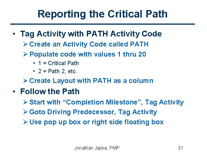 Reporting the Critical Path • Tag Activity with PATH Activity Code Ø Create an