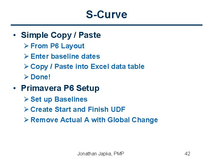 S-Curve • Simple Copy / Paste Ø From P 6 Layout Ø Enter baseline