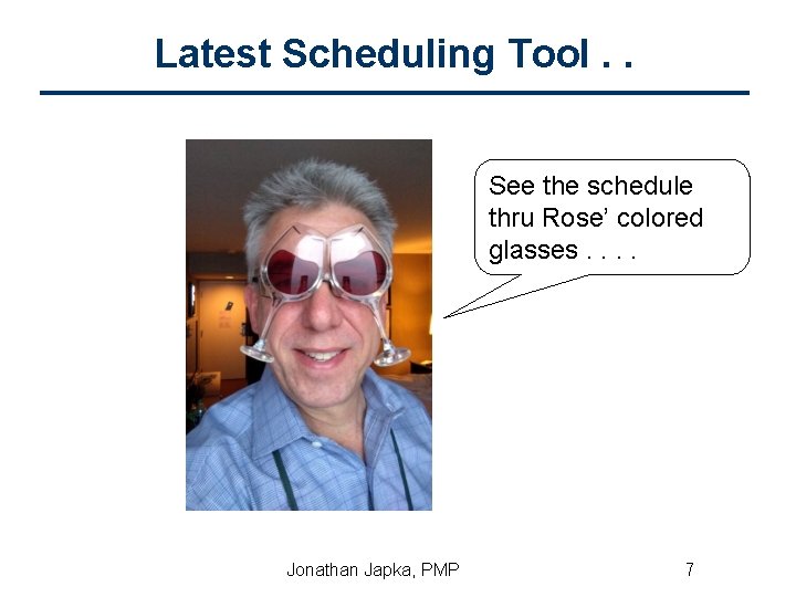 Latest Scheduling Tool. . See the schedule thru Rose’ colored glasses. . Jonathan Japka,
