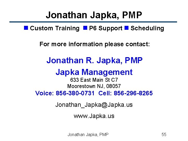 Jonathan Japka, PMP n Custom Training n P 6 Support n Scheduling For more