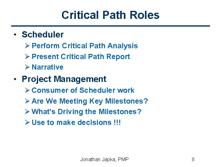 Critical Path Roles • Scheduler Ø Perform Critical Path Analysis Ø Present Critical Path