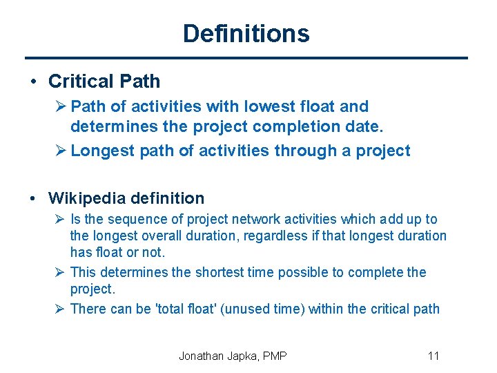 Definitions • Critical Path Ø Path of activities with lowest float and determines the