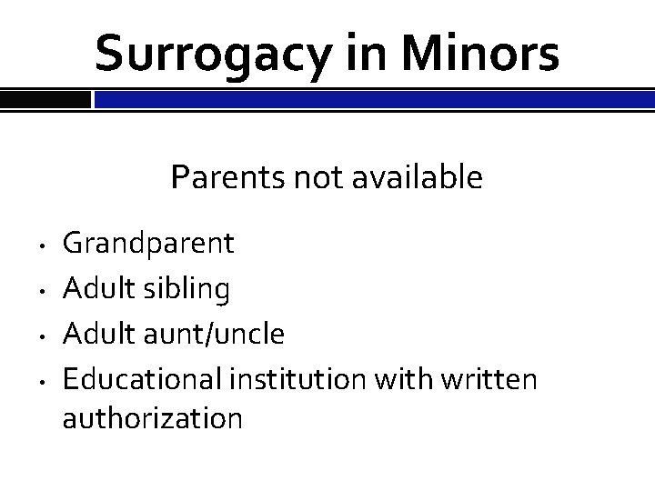 Surrogacy in Minors Parents not available • • Grandparent Adult sibling Adult aunt/uncle Educational