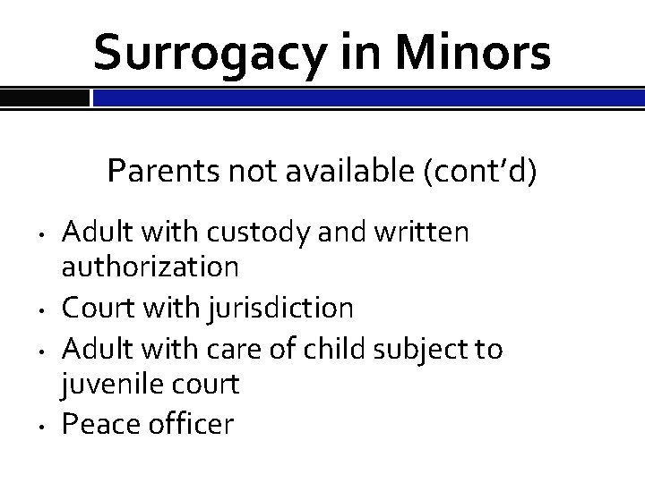 Surrogacy in Minors Parents not available (cont’d) • • Adult with custody and written