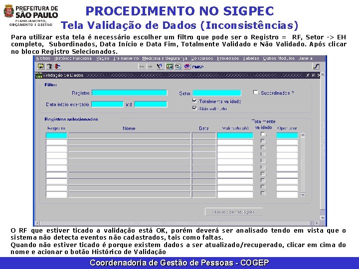 PROCEDIMENTO NO SIGPEC Tela Validação de Dados (Inconsistências) Para utilizar esta tela é necessário