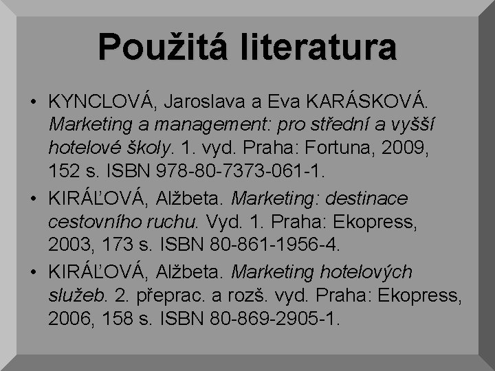 Použitá literatura • KYNCLOVÁ, Jaroslava a Eva KARÁSKOVÁ. Marketing a management: pro střední a