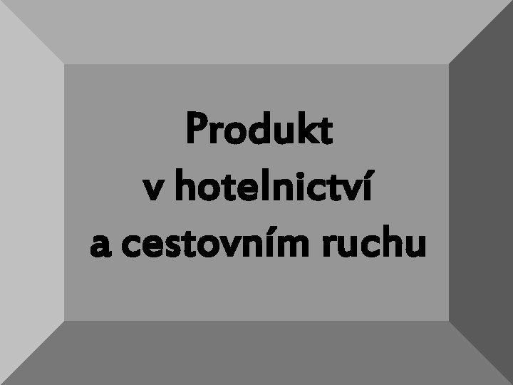 Produkt v hotelnictví a cestovním ruchu 