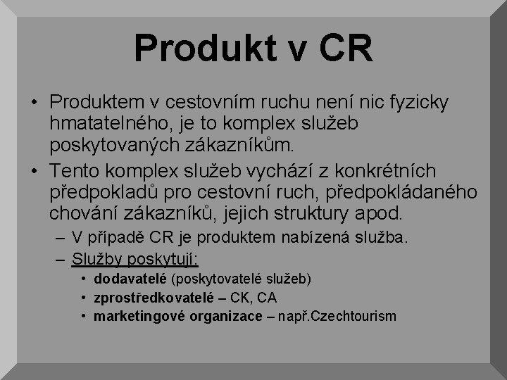 Produkt v CR • Produktem v cestovním ruchu není nic fyzicky hmatatelného, je to