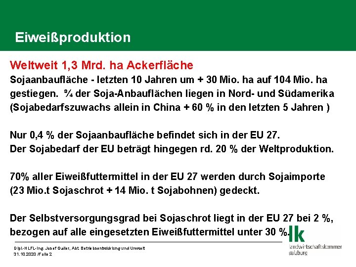 Eiweißproduktion Weltweit 1, 3 Mrd. ha Ackerfläche Sojaanbaufläche - letzten 10 Jahren um +