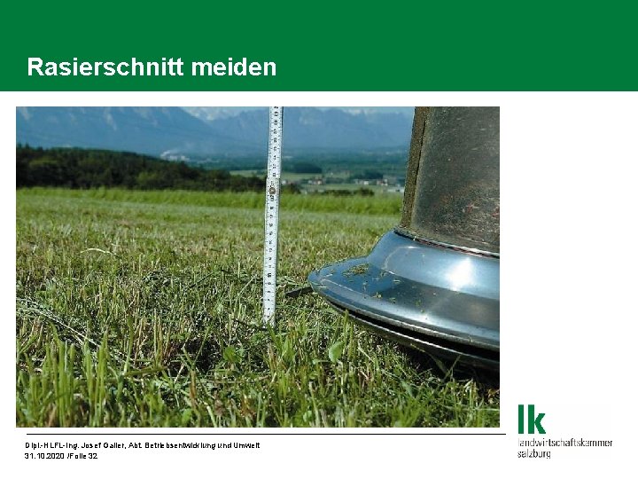 Rasierschnitt meiden Dipl. -HLFL-Ing. Josef Galler, Abt. Betriebsentwicklung und Umwelt 31. 10. 2020 /Folie