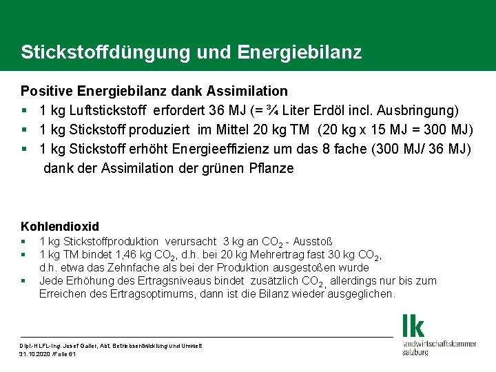 Stickstoffdüngung und Energiebilanz Positive Energiebilanz dank Assimilation § 1 kg Luftstickstoff erfordert 36 MJ