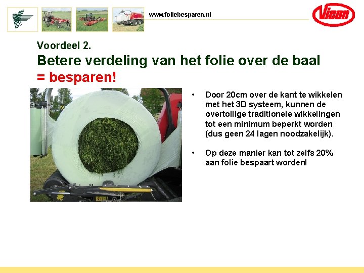 www. foliebesparen. nl Voordeel 2. Betere verdeling van het folie over de baal =