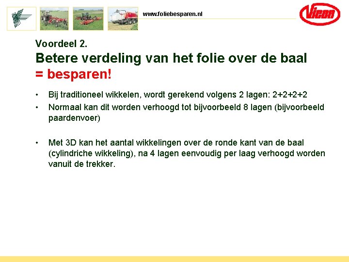 www. foliebesparen. nl Voordeel 2. Betere verdeling van het folie over de baal =