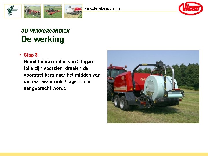 www. foliebesparen. nl 3 D Wikkeltechniek De werking • Stap 3. Nadat beide randen