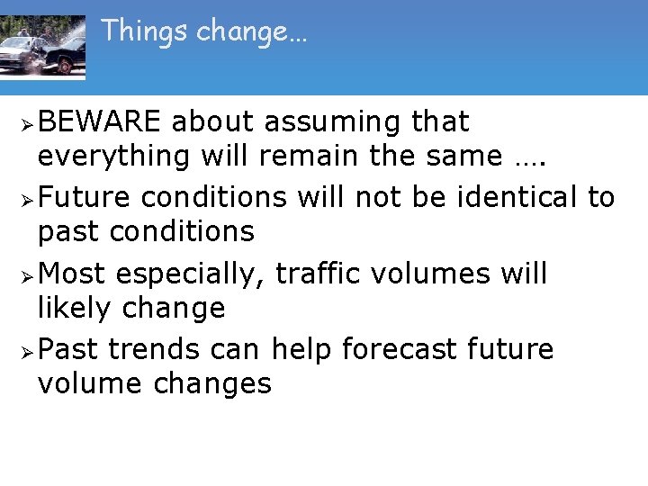 Things change… BEWARE about assuming that everything will remain the same …. Ø Future