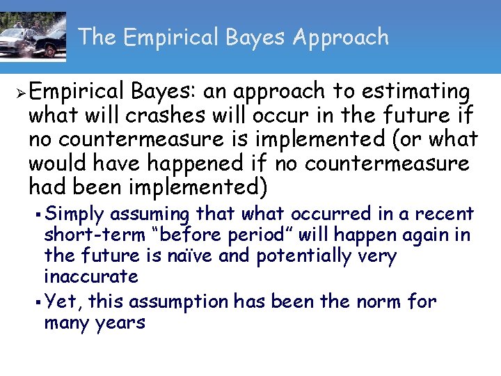 The Empirical Bayes Approach Ø Empirical Bayes: an approach to estimating what will crashes